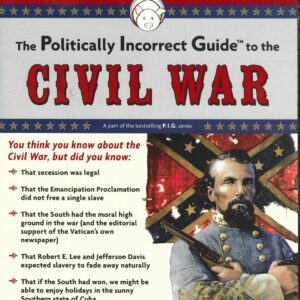 The Politically Incorrect Guide to the Civil War