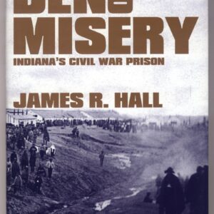 Den of Misery: Indiana's Civil War Prison, Camp Morton