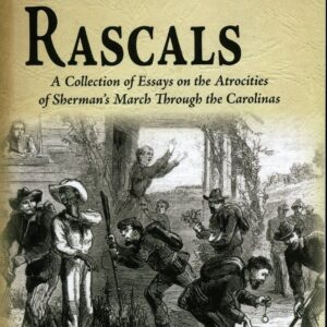 Sherman's Rascals: A Collection of Essays on the Atrocities of Sherman's March Through the Carolinas