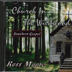 Church in the Wildwood: Southern Gospel - Ross Moore