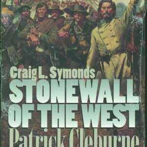 Stonewall of the West: Patrick Cleburne & the Civil War