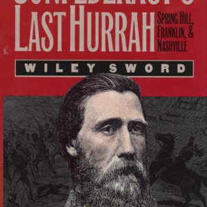 The Confederacy's Last Hurrah: Spring Hill, Franklin & Nashville