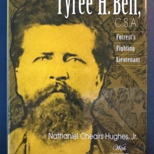 Brigadier General Tyree H. Bell, C.S.A. - Forrest's Fighting Lieutenant (2004/HB)