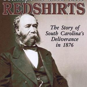 Hampton and His Redshirts: South Carolina’s Deliverance in 1876